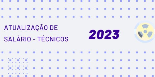 ATUALIZAÇÃO DE   SALÁRIO - TÉCNICOS 2023